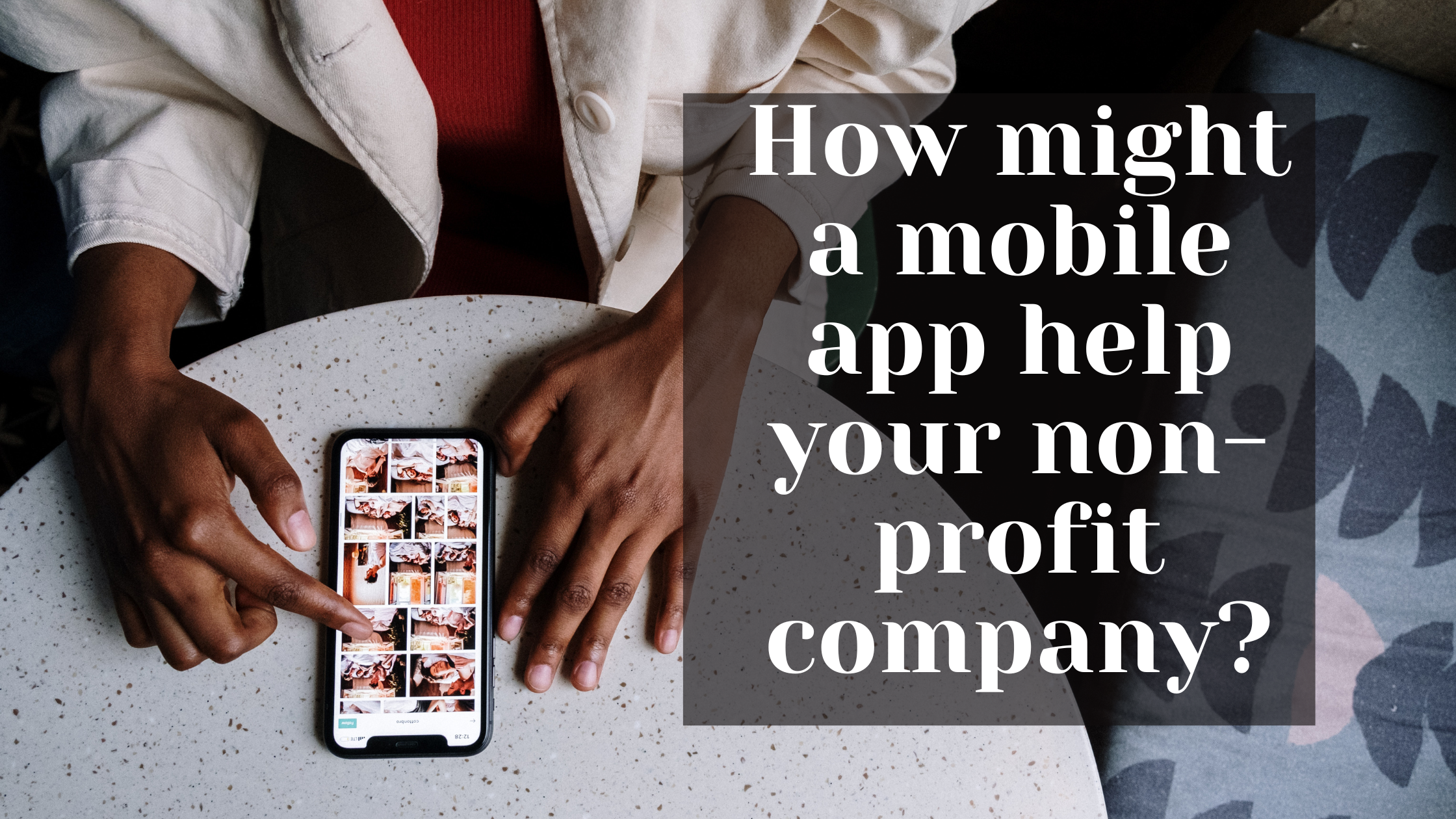 How Might A Mobile App Help Your Non-Profit Company?