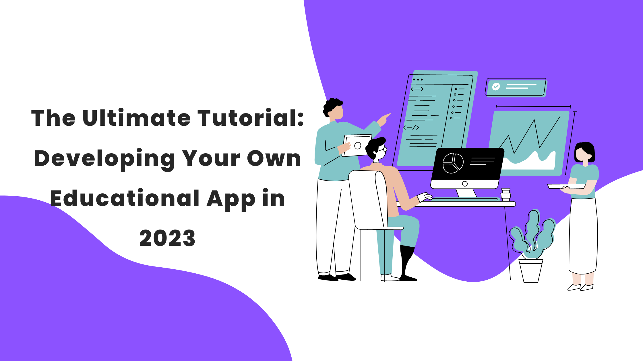 The Ultimate Tutorial: Developing Your Own Educational App in 2023