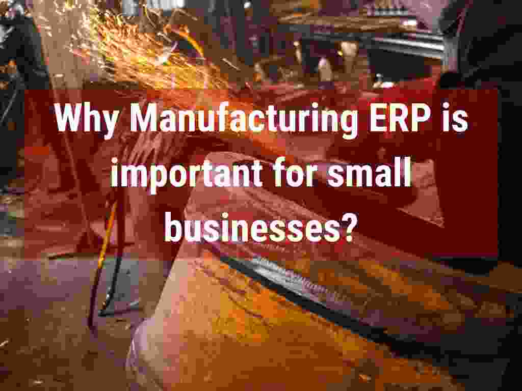 Why Manufacturing ERP is important for small businesses?