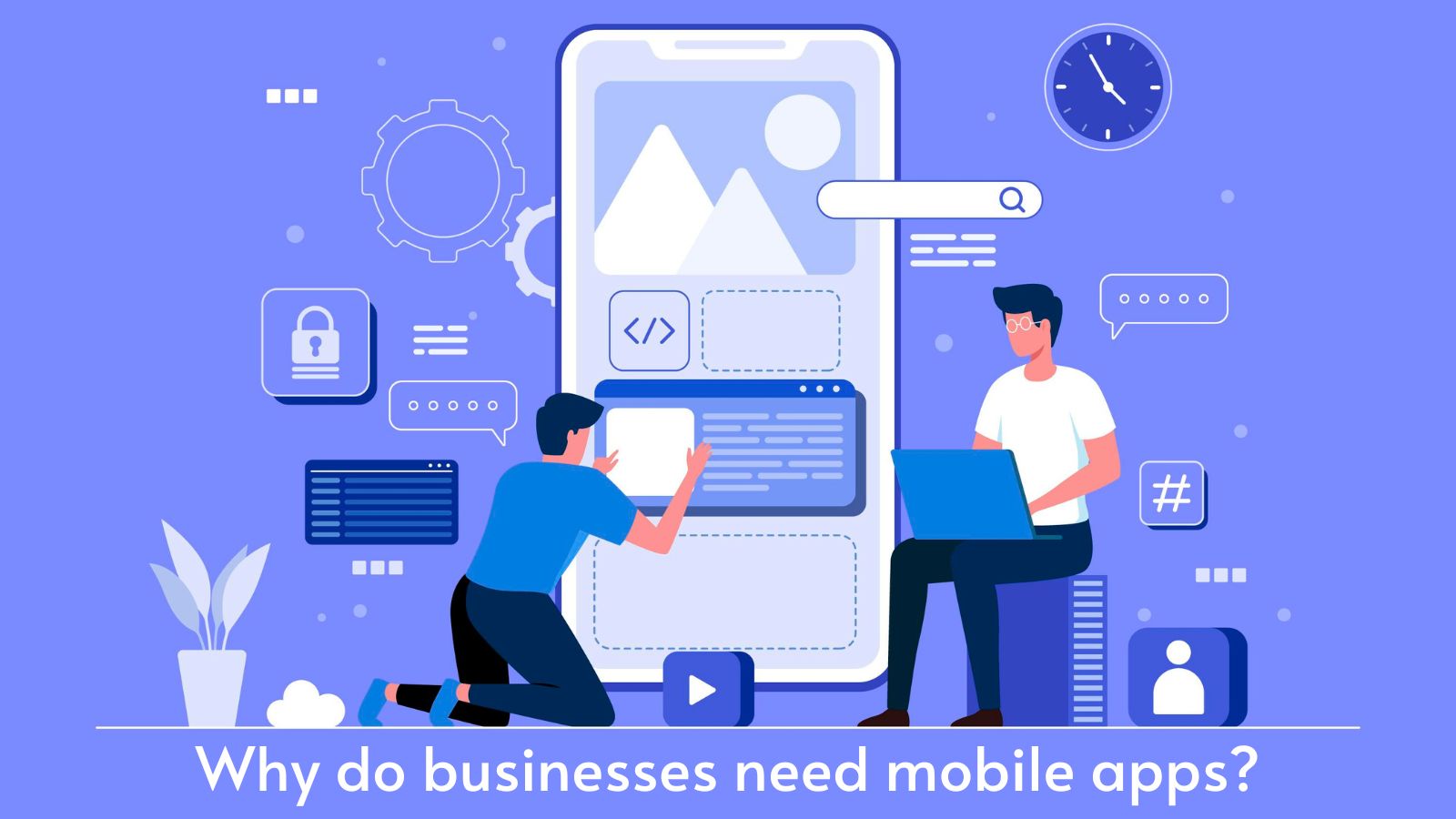 Why do businesses need mobile apps?